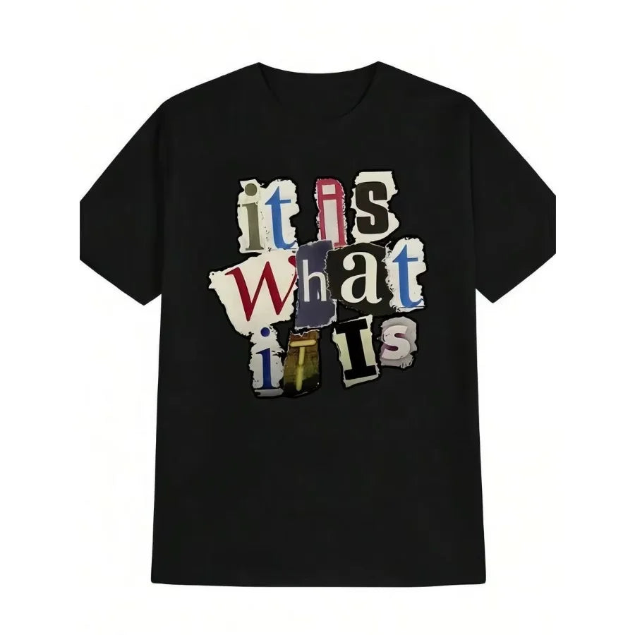 It Is What It Is Letter GraphicDesign T Shirt Unisex